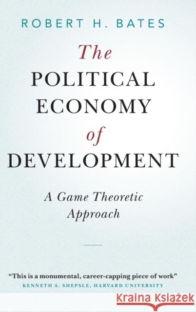 The Political Economy of Development: A Game Theoretic Approach Robert H. Bates 9781108837507 Cambridge University Press - książka