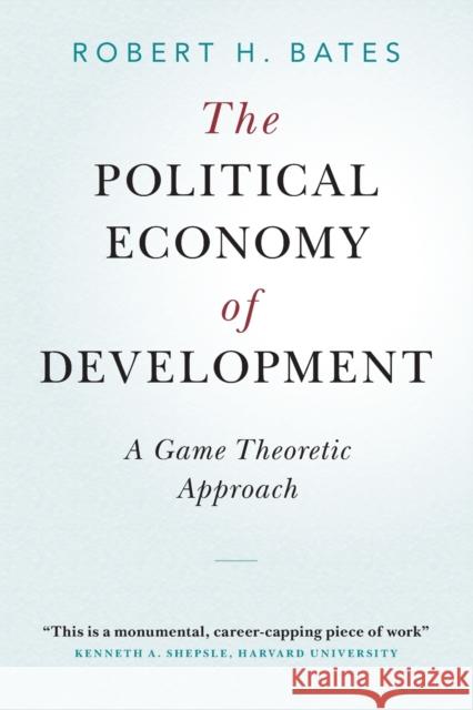 The Political Economy of Development: A Game Theoretic Approach Robert H. Bates 9781108930932 Cambridge University Press - książka