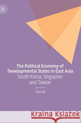 The Political Economy of Developmental States in East Asia: South Korea, Singapore and Taiwan Tian He 9783030593568 Palgrave MacMillan - książka