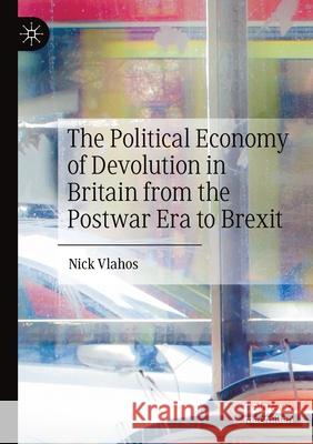 The Political Economy of Devolution in Britain from the Postwar Era to Brexit Nick Vlahos 9783030487317 Palgrave MacMillan - książka