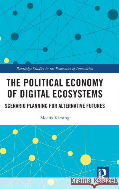 The Political Economy of Digital Ecosystems: Scenario Planning for Alternative Futures Meelis Kitsing 9780367653972 Routledge - książka