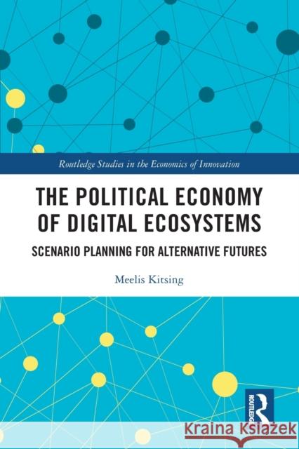 The Political Economy of Digital Ecosystems: Scenario Planning for Alternative Futures Meelis Kitsing 9780367653989 Routledge - książka