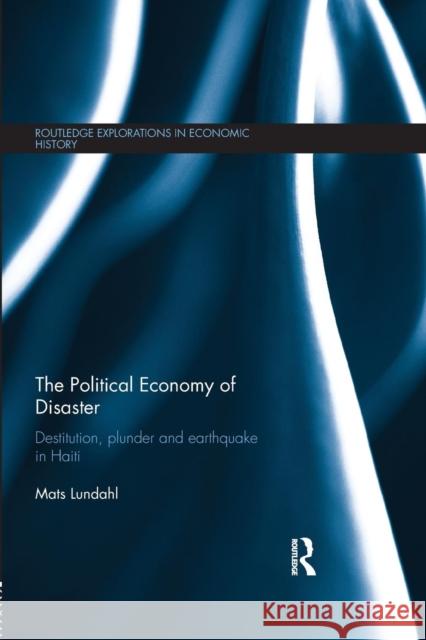 The Political Economy of Disaster: Destitution, Plunder and Earthquake in Haiti Mats Lundahl 9781138902640 Routledge - książka
