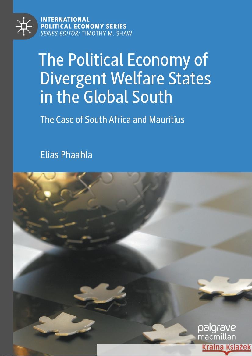 The Political Economy of Divergent Welfare States in the Global South: The Case of South Africa and Mauritius Elias Phaahla 9783031504495 Palgrave MacMillan - książka