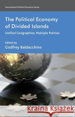 The Political Economy of Divided Islands: Unified Geographies, Multiple Polities Baldacchino, G. 9781137023124  - książka