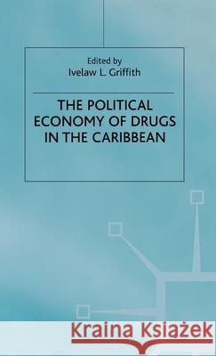 The Political Economy of Drugs in the Caribbean Ivelaw L. Griffith 9780312232580 Palgrave MacMillan - książka