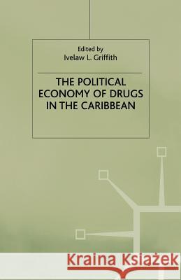 The Political Economy of Drugs in the Caribbean I. Griffith 9781349402663 Palgrave MacMillan - książka