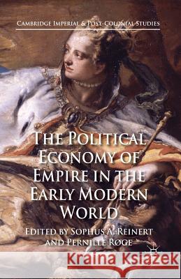 The Political Economy of Empire in the Early Modern World S. Reinert P. Roge  9781349311590 Palgrave Macmillan - książka