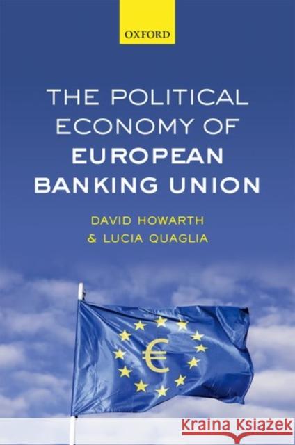 The Political Economy of European Banking Union David Howarth Lucia Quaglia 9780198727927 Oxford University Press, USA - książka