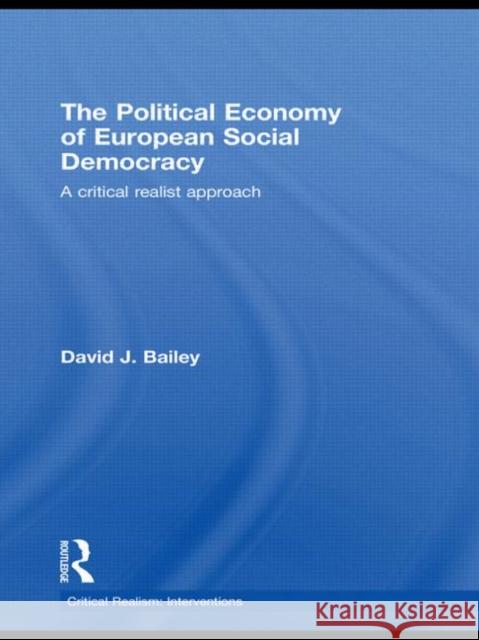 The Political Economy of European Social Democracy: A Critical Realist Approach Bailey, David J. 9780415604253 Taylor and Francis - książka