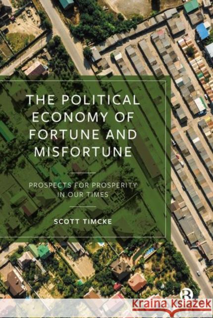 The Political Economy of Fortune and Misfortune: Prospects for Prosperity in Our Times Timcke Scott 9781529221756 Bristol University Press - książka