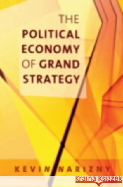 The Political Economy of Grand Strategy Kevin Narizny 9780801445088 Cornell University Press - książka