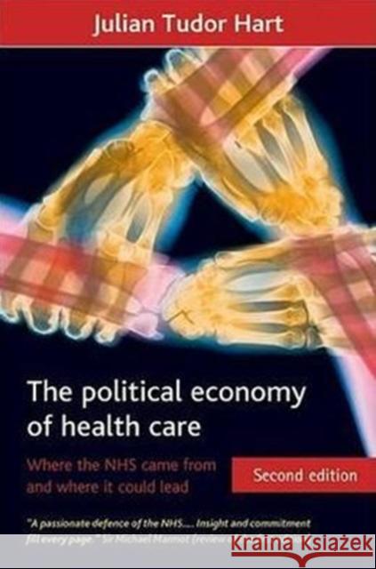 The Political Economy of Health Care: Where the Nhs Came from and Where It Could Lead Tudor Hart, Julian 9781847427823  - książka