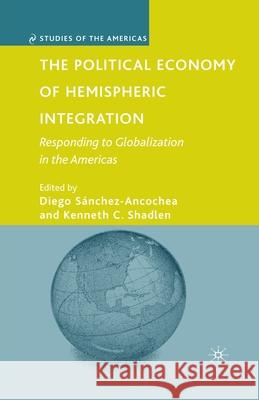 The Political Economy of Hemispheric Integration: Responding to Globalization in the Americas Diego Sanchez-Ancochea Kenneth C. Shadlen D. Sanchez-Ancochea 9781349373895 Palgrave MacMillan - książka