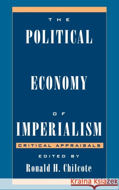 The Political Economy of Imperialism: Critical Appraisals Chilcote, Ronald H. 9780742510104 Rowman & Littlefield Publishers - książka