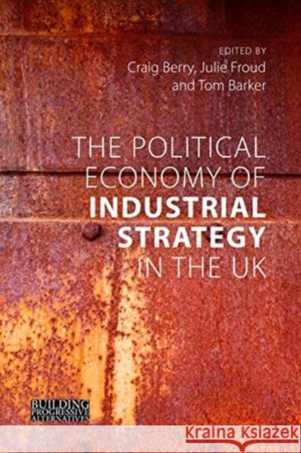 The Political Economy of Industrial Strategy in the UK: From Productivity Problems to Development Dilemmas Berry, Craig 9781788213400 Agenda Publishing - książka