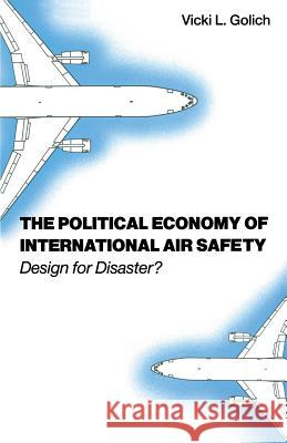 The Political Economy of International Air Safety: Design for Disaster? Golich, Vicki L. 9781349204700 Palgrave MacMillan - książka