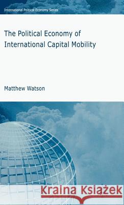 The Political Economy of International Capital Mobility Matthew Watson 9780230001244 Palgrave MacMillan - książka