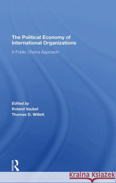 The Political Economy of International Organizations: A Public Choice Approach Vaubel, Roland 9780367294915 Taylor and Francis - książka