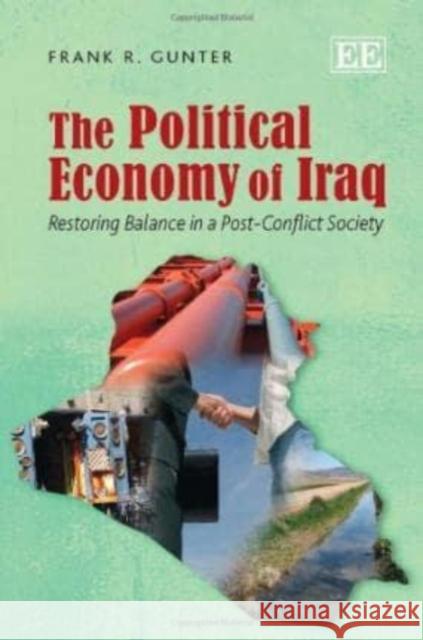 The Political Economy of Iraq: Restoring Balance in a Post-Conflict Society Frank R. Gunter   9781782544319 Edward Elgar Publishing Ltd - książka