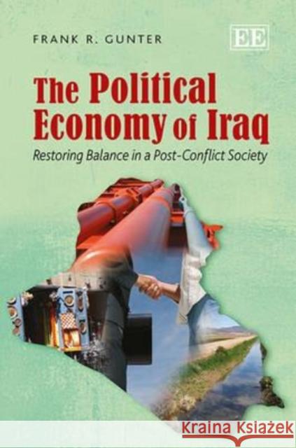 The Political Economy of Iraq: Restoring Balance in a Post-Conflict Society Frank R. Gunter   9781849809887 Edward Elgar Publishing Ltd - książka