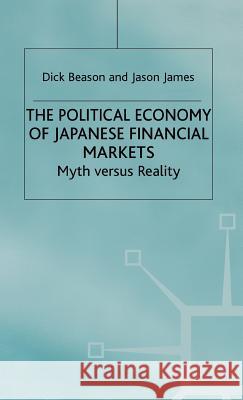 The Political Economy of Japanese Financial Markets: Myths Versus Realities Beason, R. 9780333579336 PALGRAVE MACMILLAN - książka