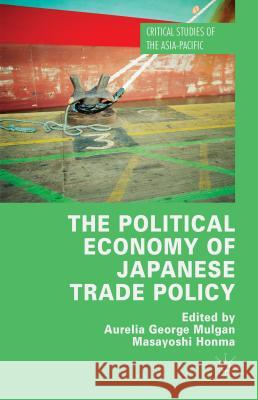 The Political Economy of Japanese Trade Policy Aurelia George Mulgan Masayoshi Honma 9781137414557 Palgrave MacMillan - książka