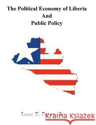 The Political Economy of Liberia and Public Policy Dr Isaac Edwin Perr 9781727879643 Createspace Independent Publishing Platform - książka