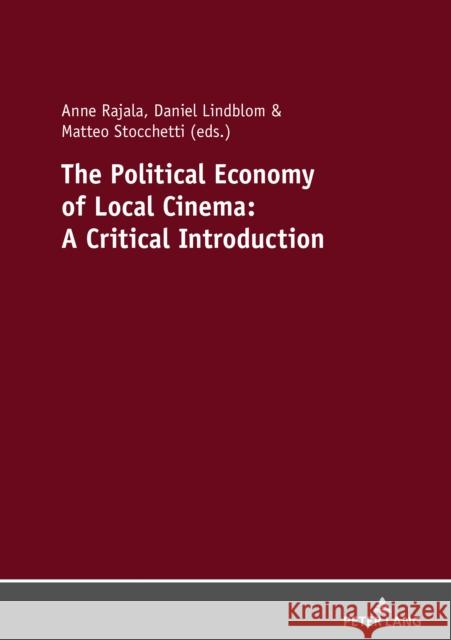 The Political Economy of Local Cinema: A Critical Introduction Matteo Stocchetti Anne Rajala Daniel Lindblom 9783631799512 Peter Lang AG - książka
