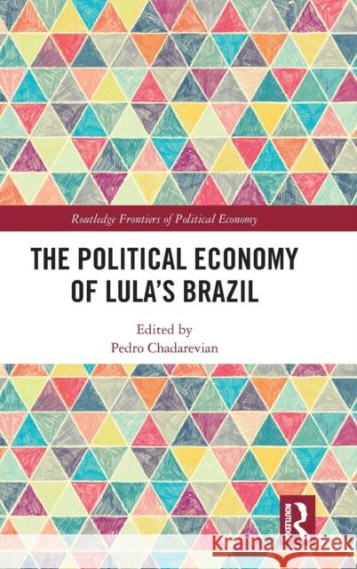 The Political Economy of Lula's Brazil Pedro Chadarevian 9781138050242 Routledge - książka