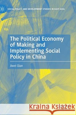 The Political Economy of Making and Implementing Social Policy in China Jiwei Qian 9789811650246 Palgrave MacMillan - książka
