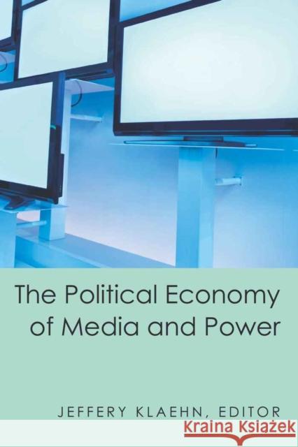 The Political Economy of Media and Power  9781433107740 Peter Lang Publishing Inc - książka