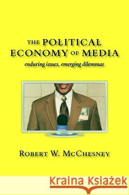 The Political Economy of Media: Enduring Issues, Emerging Dilemmas Robert McChesney 9781583671610 Monthly Review Press - książka