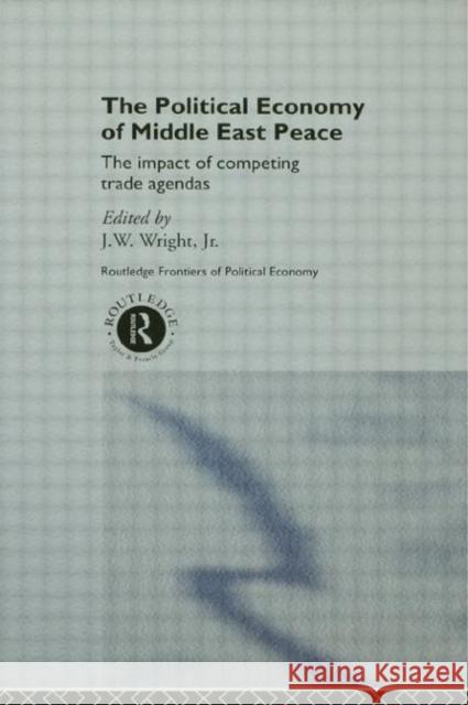 The Political Economy of Middle East Peace: The Impact of Competing Trade Agendas Wright Jr, J. W. 9780415183956 Routledge - książka