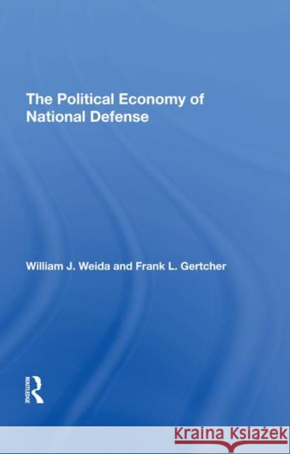 The Political Economy of National Defense William J. Weida Franklin L. Gertcher 9780367294939 Routledge - książka