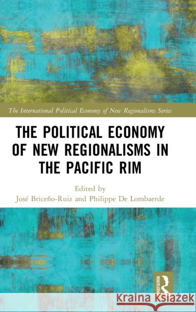 The Political Economy of New Regionalisms in the Pacific Rim Briceño-Ruiz, José 9781138591660 Routledge - książka
