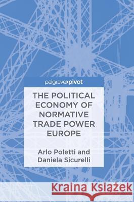 The Political Economy of Normative Trade Power Europe Arlo Poletti Daniela Sicurelli 9783319788630 Palgrave MacMillan - książka