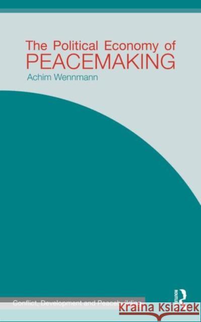 The Political Economy of Peacemaking Achim Wennman   9780415586269 Taylor and Francis - książka
