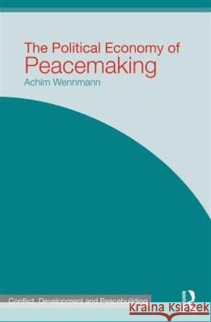 The Political Economy of Peacemaking Achim Wennmann   9780415667999 Routledge - książka