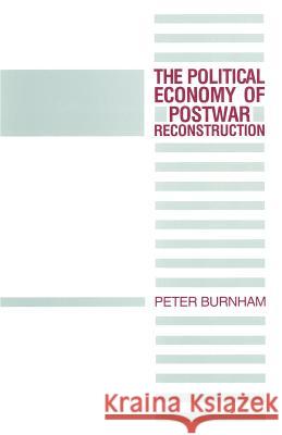 The Political Economy of Postwar Reconstruction Peter Burnham 9781349205554 Palgrave MacMillan - książka