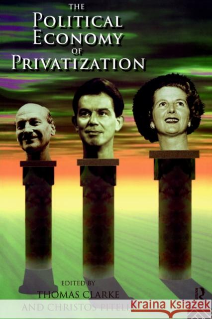 The Political Economy of Privatization Thomas Clarke Christon N. Pitelis 9780415127059 Routledge - książka