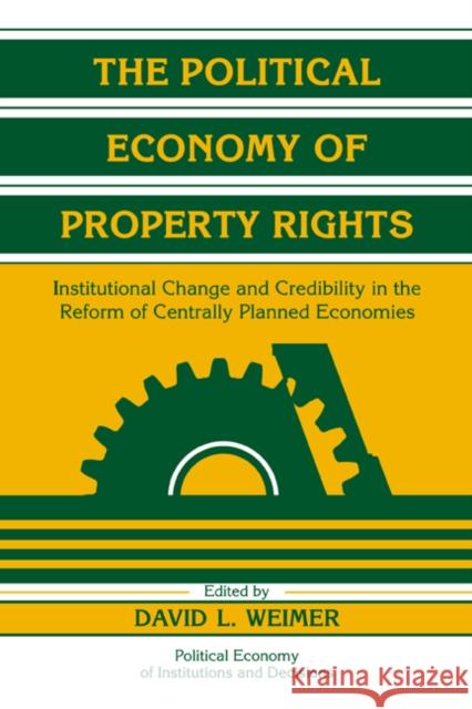 The Political Economy of Property Rights: Institutional Change and Credibility in the Reform of Centrally Planned Economies David L. Weimer (University of Rochester, New York) 9780521581011 Cambridge University Press - książka