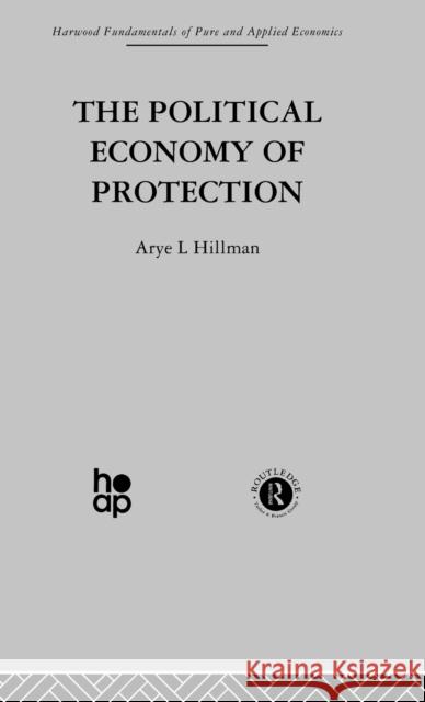 The Political Economy of Protection Arye L. Hillman 9780415269148 Taylor & Francis Group - książka
