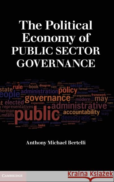 The Political Economy of Public Sector Governance Anthony Michael Bertelli 9780521517829 Cambridge University Press - książka