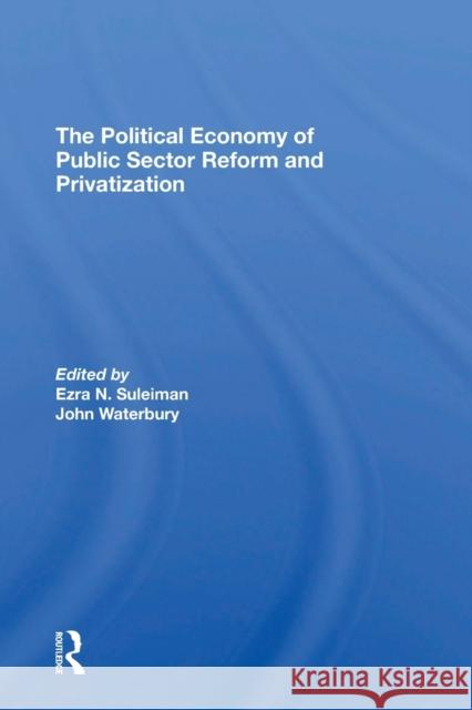 The Political Economy of Public Sector Reform and Privatization Ezra Suleiman John Waterbury 9780367310417 Routledge - książka