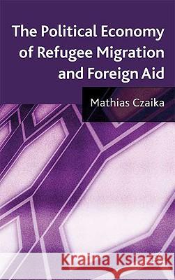 The Political Economy of Refugee Migration and Foreign Aid Mathias Czaika 9780230576889 Palgrave MacMillan - książka