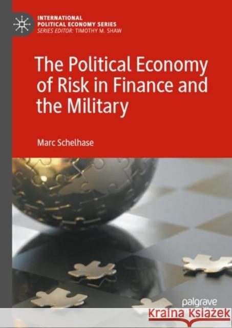 The Political Economy of Risk in Finance and the Military Marc Schelhase 9783031119675 Palgrave MacMillan - książka