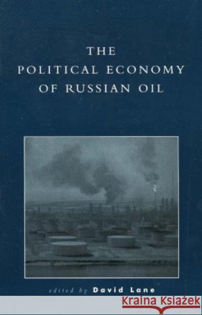 The Political Economy of Russian Oil David Stuart Lane 9780847695096 Rowman & Littlefield Publishers - książka