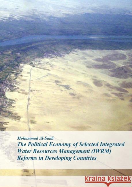 The Political Economy of Selected Integrated Water Resources Management (IWRM) Reforms in Developing Countries Al-Saidi, Mohammad 9783844287325 epubli - książka
