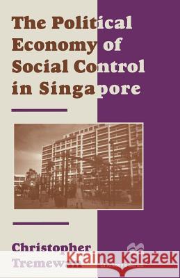 The Political Economy of Social Control in Singapore Christopher Tremewan   9780333657287 Palgrave Macmillan - książka